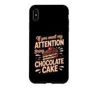 If You Want My Attention Bring Chocolate Cake Dessert Case for iPhone XS Max
