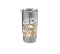 If You Want My Attention Talk About Machine Learning Stainless Steel Insulated Tumbler