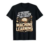 If You Want My Attention Talk About Machine Learning Value Graphic T-Shirt