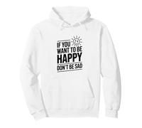 If You Want to Be Happy Don’t Be Sad Motivational Quote Pullover Hoodie