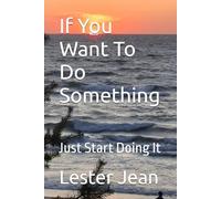 If You Want To Do Something: Just Start Doing It