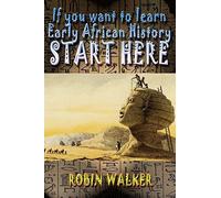 If you want to learn Early African History START HERE by Mr Robin Walker (2015-01-28)