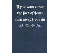 If You Want to See the Face of Jesus, Turn Away from Sin, Notebook/Journal/Diary/Gift for Christian children, women and men: Size: 6 x 9 inches, 120 lined blank pages