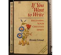 If You Want to Write: Releasing the Creative Spirit
