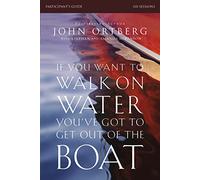 If You Want to Walk on Water, You've Got to Get Out of the Boat Bible Study Participant's Guide : A 6-Session Journey on Learning to Trust God