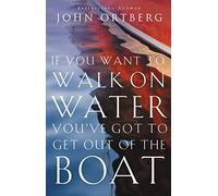 If You Want to Walk on Water, You've Got to Get Out of the Boat