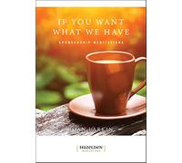 If You Want What We Have: Sponsorship Meditations (Hazelden Meditations)