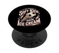 If You Wanted A Soft Kick Go Get Ice Cream Soccer PopSockets Adhesive PopGrip