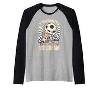 If You Wanted A Soft Kick You Should Have Gone for Ice Cream Raglan Baseball Tee