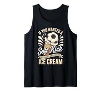If You Wanted A Soft Kick You Should Have Gone for Ice Cream Tank Top