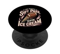 If You Wanted A Soft Pass Go Get Ice Cream Football PopSockets Adhesive PopGrip