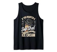 If You Wanted A Soft Shot You Should Have Gone for Ice Cream Tank Top