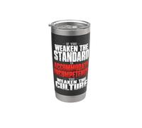 If You Weaken the Standard to Accommodate Incompetence Stainless Steel Insulated Tumbler