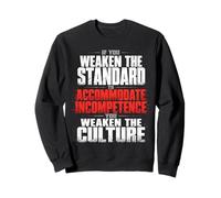 If You Weaken the Standard to Accommodate Incompetence Sweatshirt