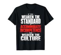 If You Weaken the Standard to Accommodate Incompetence T-Shirt
