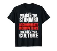 If You Weaken the Standard to Accommodate Incompetence Value Graphic T-Shirt