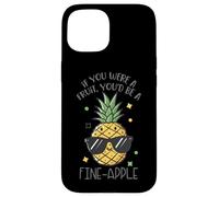 If You Were A Fruit You'd Be A Fine-Apple Case for iPhone 15