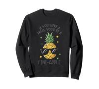 If You Were A Fruit You'd Be A Fine-Apple Sweatshirt