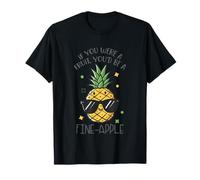 If You were A Fruit You'd Be A Fine-Apple T-Shirt