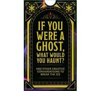 If You Were a Ghost, What Would You Haunt?: And Other Creative Conversations to Break the Ice