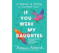 If You Were My Daughter: A Memoir of Healing an Unmothered Heart