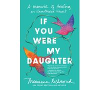 If You Were My Daughter : A Memoir of Healing an Unmothered Heart