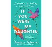 If You Were My Daughter : A Memoir of Healing an Unmothered Heart
