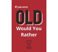 If You Were Old - Would You Rather: Older Bolder And Unfiltered
