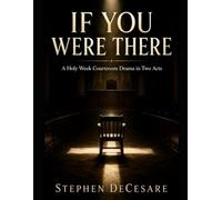 If You Were There: A Holy Week Courtroom Drama in Two Acts
