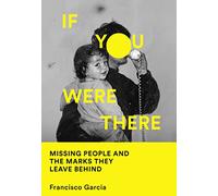 If You Were There: Missing People and the Marks They Leave Behind