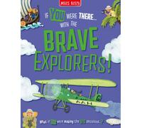 With the Brave Explorers!: Find the Facts and Choose the Action! Brand-new non-fiction adventures for 2026 - designed for readers aged 7 and above (If You Were There…)