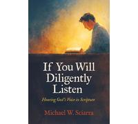 If You Will Diligently Listen : Hearing God's Voice in Scripture