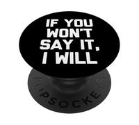 If You Won't Say It, I Will - Funny Saying Sarcastic Novelty PopSockets Adhesive PopGrip