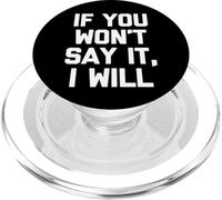 If You Won't Say It, I Will - Funny Saying Sarcastic Novelty PopSockets PopGrip for MagSafe