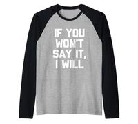 If You Won't Say It, I Will - Funny Saying Sarcastic Novelty Raglan Baseball Tee