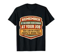 If You Work Hard Enough You Can Do Other People's Work Funny T-Shirt