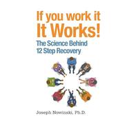 If You Work It, It Works: The Science Behind 12 Step Recovery