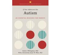 If Your Adolescent Has Autism : An Essential Resource for Parents