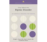 If Your Adolescent Has Bipolar Disorder: An Essential Resource for Parents (ADOLESCENT MENTAL HEALTH INITIATIVE)