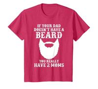 If Your Dad Doesn't Have A Beard You Really Have 2 Moms Shir T-Shirt