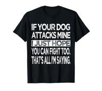 If Your Dog Attacks Mine, Hope You Can Fight Too Pet Parent T-Shirt