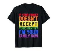 If Your Family Doesn't Accept Your Identity LGBT Pride Month T-Shirt