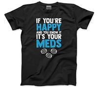If Your Happy and You Know it its Your Meds - Mens and Youth Unisex T-Shirt - Funny Joke Old 3XL Black
