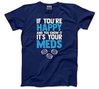 If Your Happy and You Know it its Your Meds - Mens and Youth Unisex T-Shirt - Funny Joke Old 3XL Navy