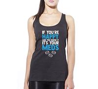 If Your Happy and You Know it its Your Meds - Womens Vest Tank Top - Funny Joke Old M Black