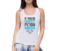 If Your Happy and You Know it its Your Meds - Womens Vest Tank Top - Funny Joke Old XL White