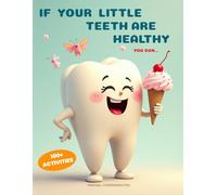 If your little teeth are healthy: 100+ Fun activities and adventures with happy teeth: a whimsical dental-themed coffee table book for kids, families, and dental offices (Dentist's kit)