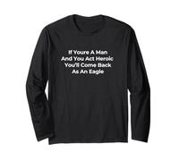 If You're A Man & You Act Heroic Youll Come Back As an Eagle Long Sleeve T-Shirt