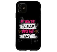 If you're clean you're out Muddy Race Mud Run Mud Run Case for iPhone 11