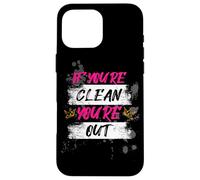 If you're clean you're out Muddy Race Mud Run Mud Run Case for iPhone 16 Pro Max